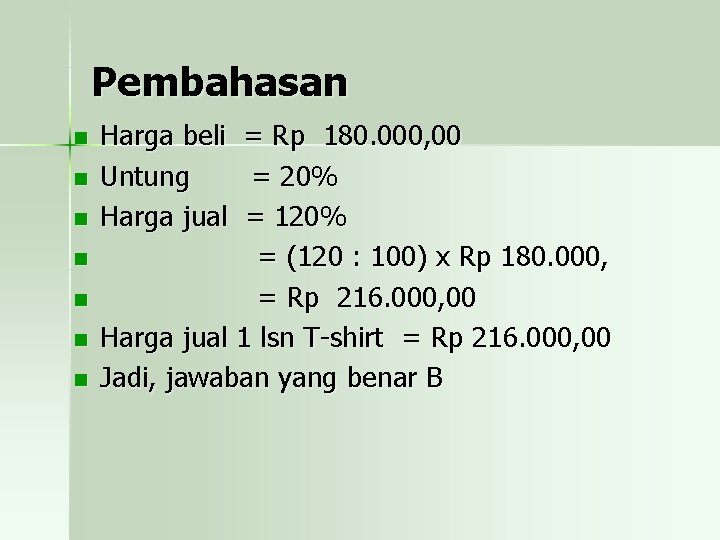 Pembahasan n n n Harga beli = Rp 180. 000, 00 Untung = 20%