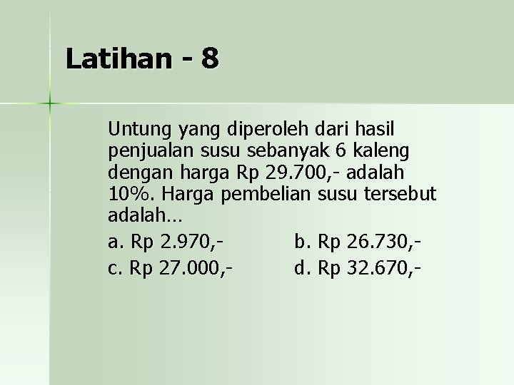 Latihan - 8 Untung yang diperoleh dari hasil penjualan susu sebanyak 6 kaleng dengan