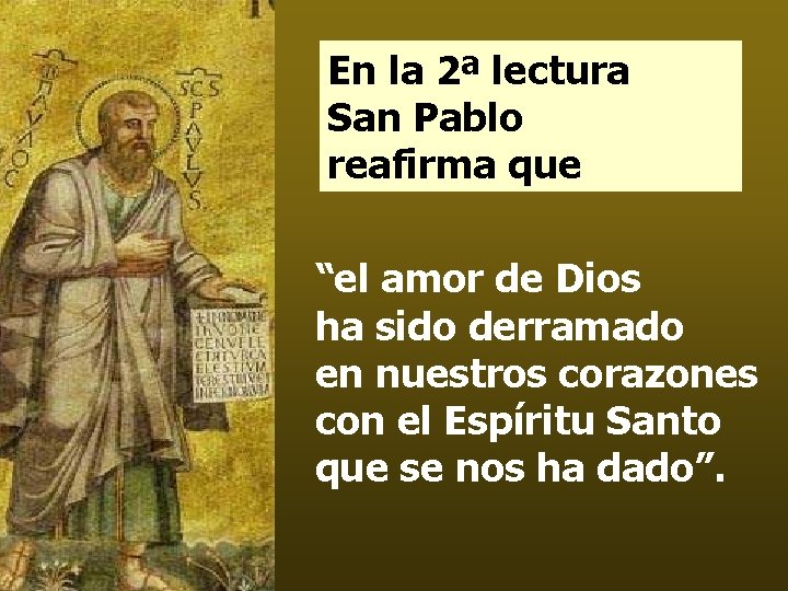 En la 2ª lectura San Pablo reafirma que “el amor de Dios ha sido