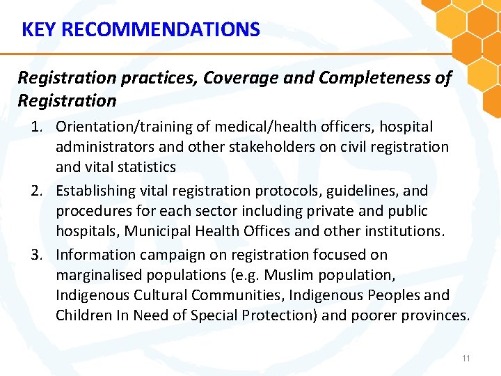 KEY RECOMMENDATIONS Registration practices, Coverage and Completeness of Registration 1. Orientation/training of medical/health officers,