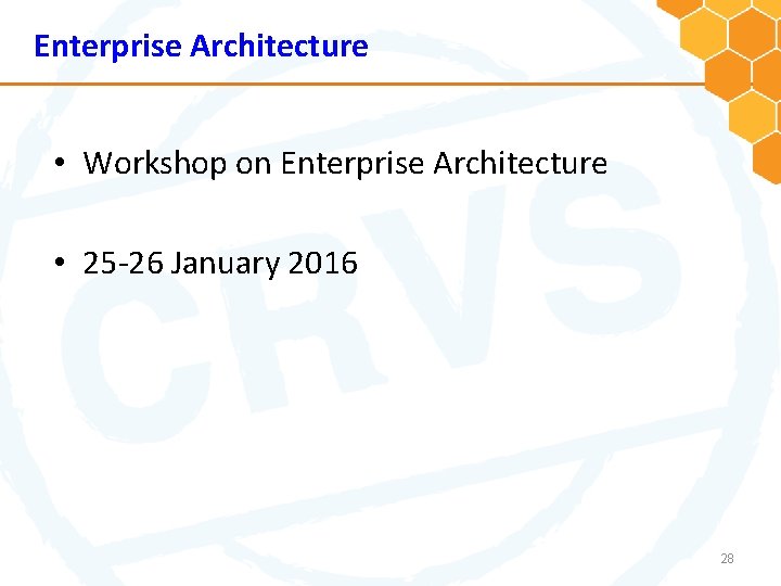Enterprise Architecture • Workshop on Enterprise Architecture • 25 -26 January 2016 28 