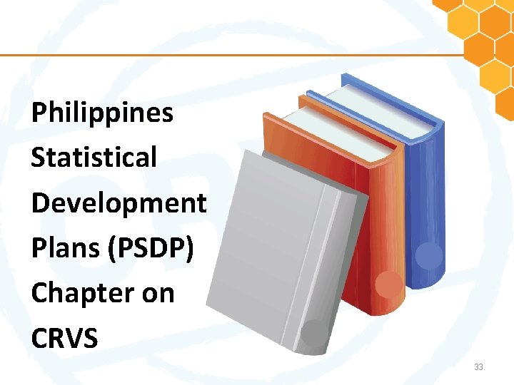 Philippines Statistical Development Plans (PSDP) Chapter on CRVS 33 