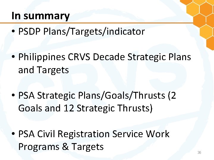 In summary • PSDP Plans/Targets/indicator • Philippines CRVS Decade Strategic Plans and Targets •