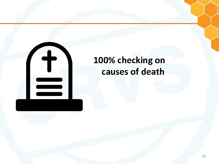 100% checking on causes of death 43 