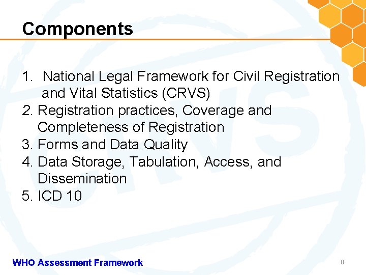 Components 1. National Legal Framework for Civil Registration and Vital Statistics (CRVS) 2. Registration