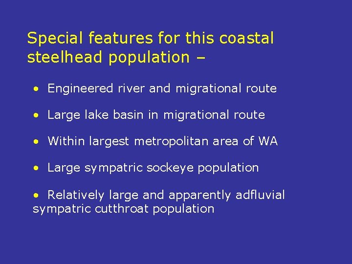 Special features for this coastal steelhead population – • Engineered river and migrational route