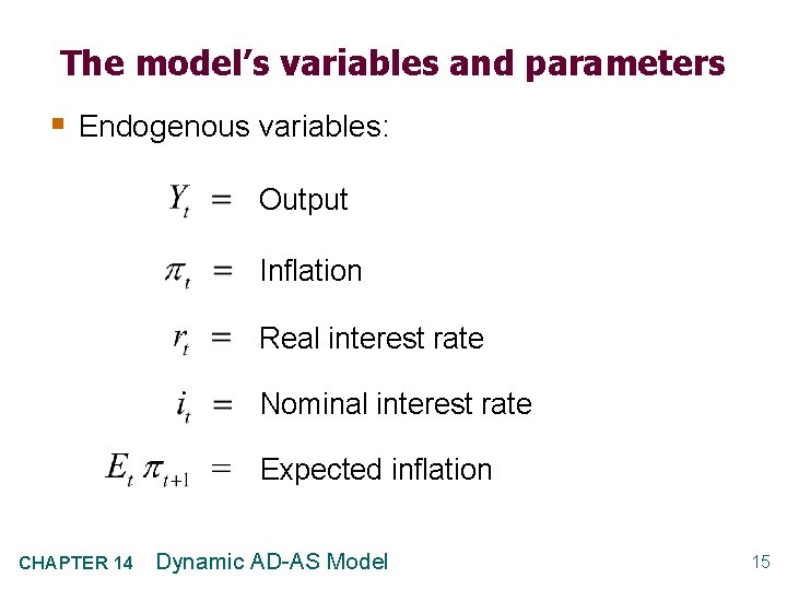 The model’s variables and parameters § Endogenous variables: Output Inflation Real interest rate Nominal