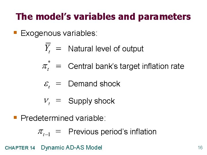 The model’s variables and parameters § Exogenous variables: Natural level of output Central bank’s