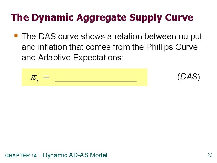 The Dynamic Aggregate Supply Curve § The DAS curve shows a relation between output