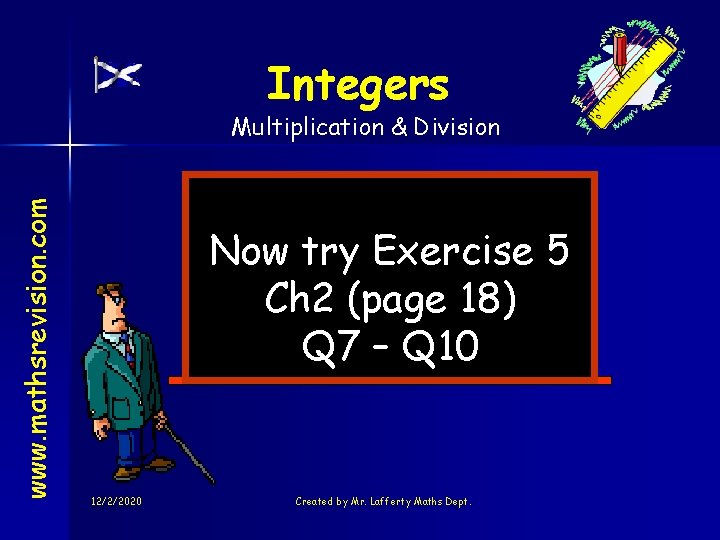 Integers www. mathsrevision. com Multiplication & Division Now try Exercise 5 Ch 2 (page