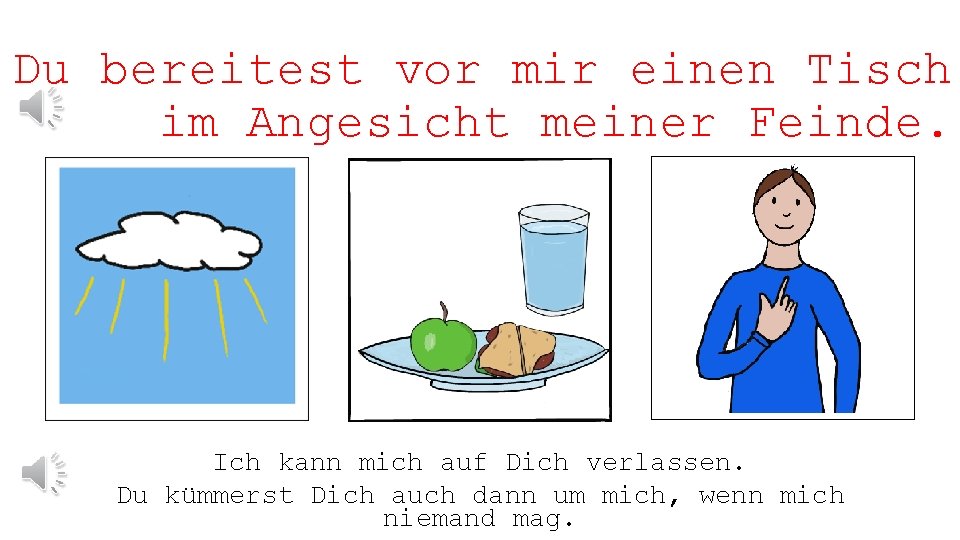 Du bereitest vor mir einen Tisch im Angesicht meiner Feinde. Ich kann mich auf