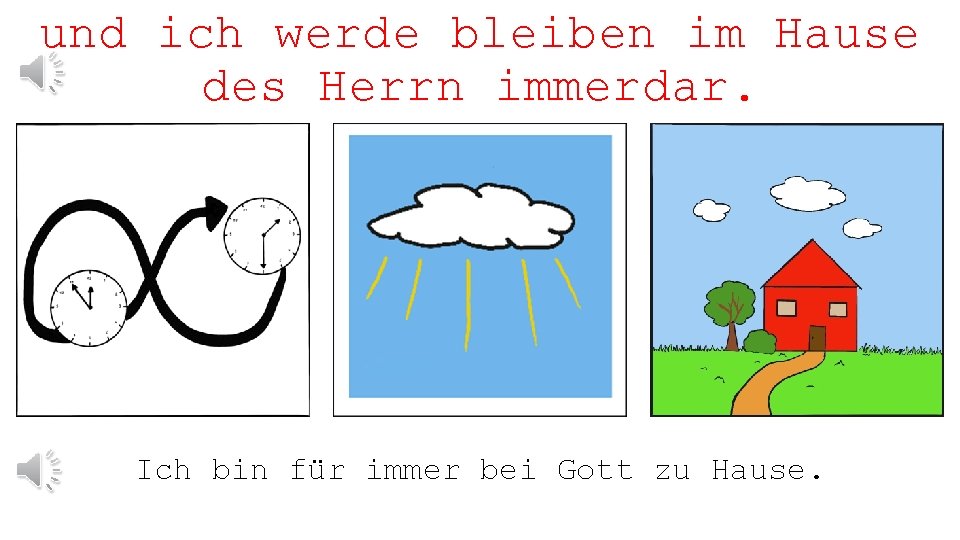 und ich werde bleiben im Hause des Herrn immerdar. Ich bin für immer bei