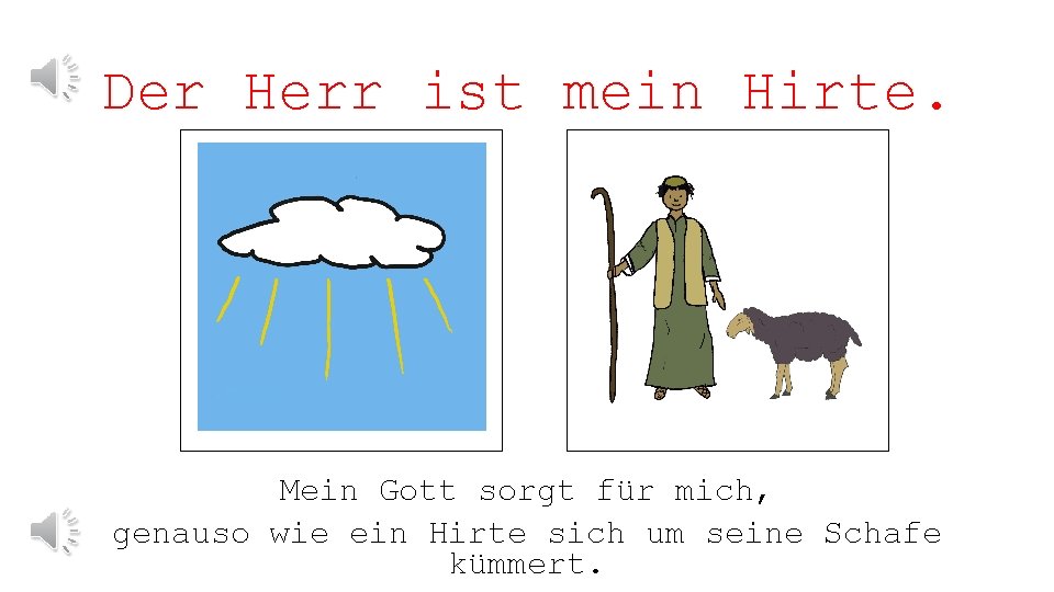 Der Herr ist mein Hirte. Mein Gott sorgt für mich, genauso wie ein Hirte