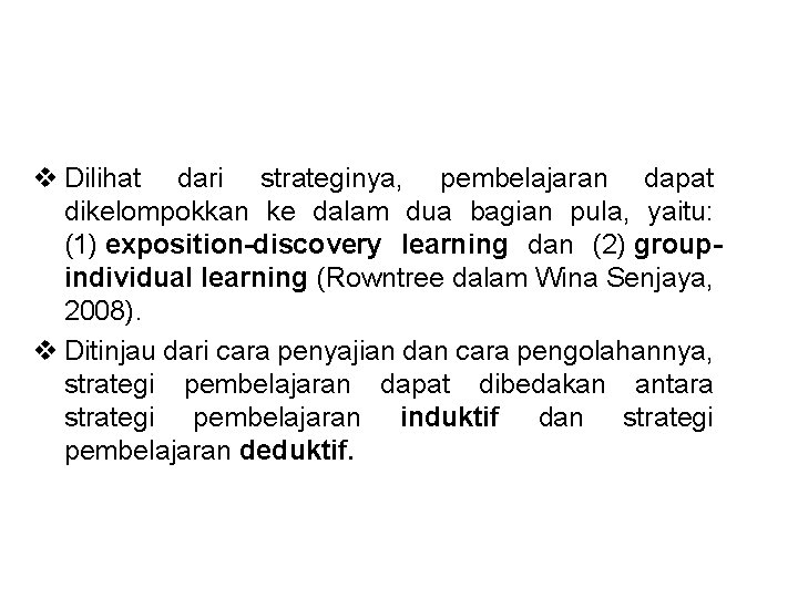 v Dilihat dari strateginya, pembelajaran dapat dikelompokkan ke dalam dua bagian pula, yaitu: (1)