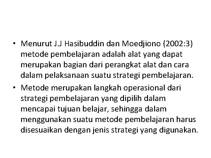  • Menurut J. J Hasibuddin dan Moedjiono (2002: 3) metode pembelajaran adalah alat