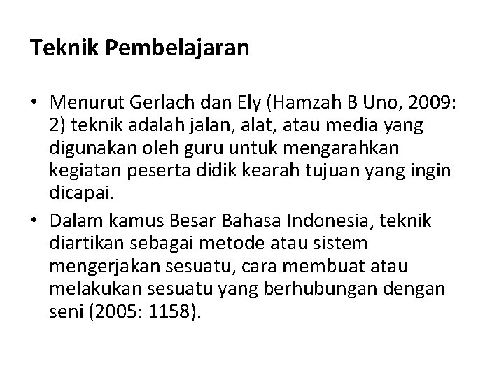 Teknik Pembelajaran • Menurut Gerlach dan Ely (Hamzah B Uno, 2009: 2) teknik adalah