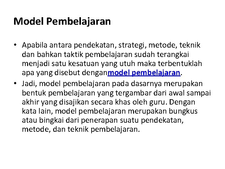 Model Pembelajaran • Apabila antara pendekatan, strategi, metode, teknik dan bahkan taktik pembelajaran sudah