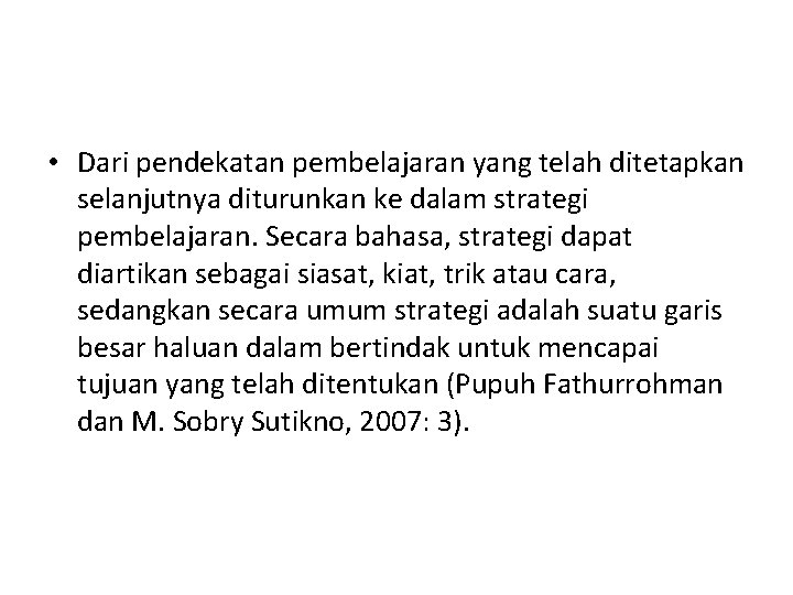  • Dari pendekatan pembelajaran yang telah ditetapkan selanjutnya diturunkan ke dalam strategi pembelajaran.