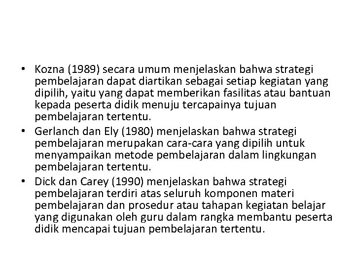  • Kozna (1989) secara umum menjelaskan bahwa strategi pembelajaran dapat diartikan sebagai setiap