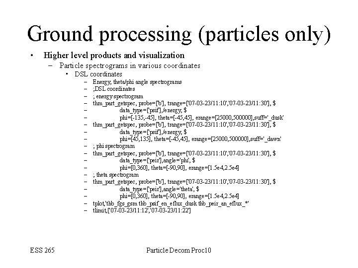Ground processing (particles only) • Higher level products and visualization – Particle spectrograms in