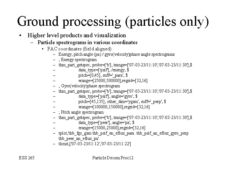 Ground processing (particles only) • Higher level products and visualization – Particle spectrograms in