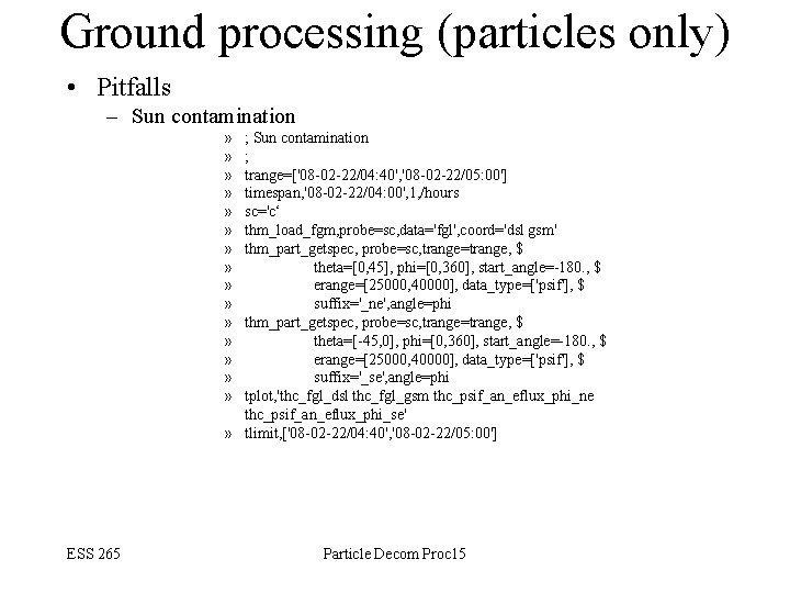 Ground processing (particles only) • Pitfalls – Sun contamination » » » » ;