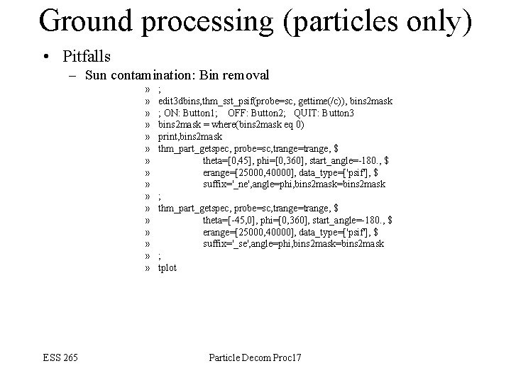 Ground processing (particles only) • Pitfalls – Sun contamination: Bin removal » » »