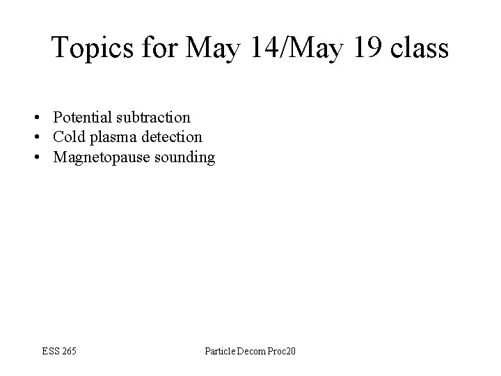 Topics for May 14/May 19 class • Potential subtraction • Cold plasma detection •