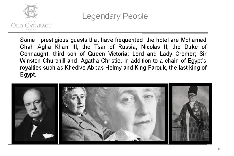Legendary People Some prestigious guests that have frequented the hotel are Mohamed Chah Agha