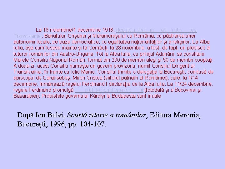 La 18 noiembrie/1 decembrie 1918, deputaţii decid în unanimitate unirea Transilvaniei, Banatului, Crişanei şi