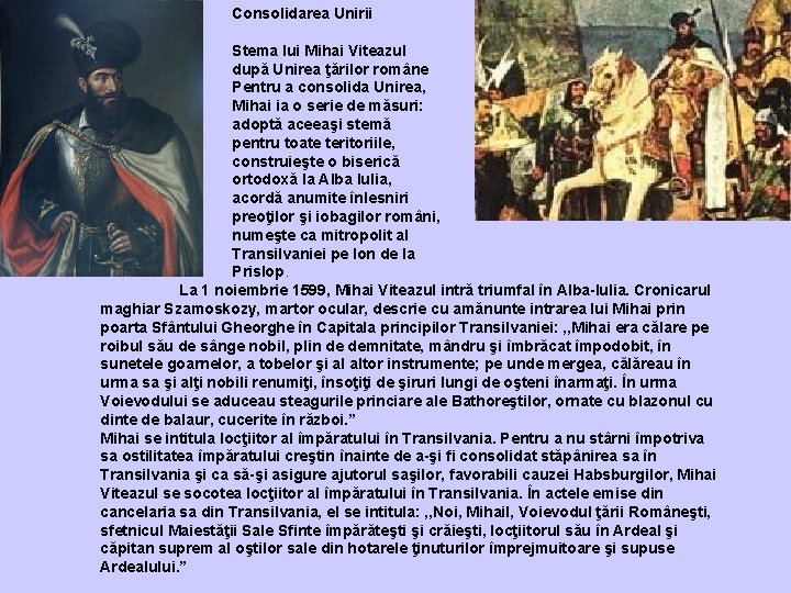 Consolidarea Unirii Stema lui Mihai Viteazul după Unirea ţărilor române Pentru a consolida Unirea,