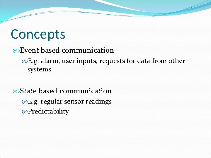 Concepts Event based communication E. g. alarm, user inputs, requests for data from other