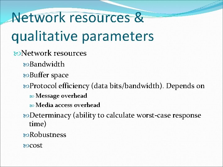 Network resources & qualitative parameters Network resources Bandwidth Buffer space Protocol efficiency (data bits/bandwidth).