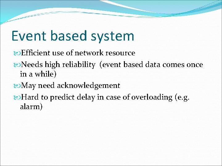 Event based system Efficient use of network resource Needs high reliability (event based data