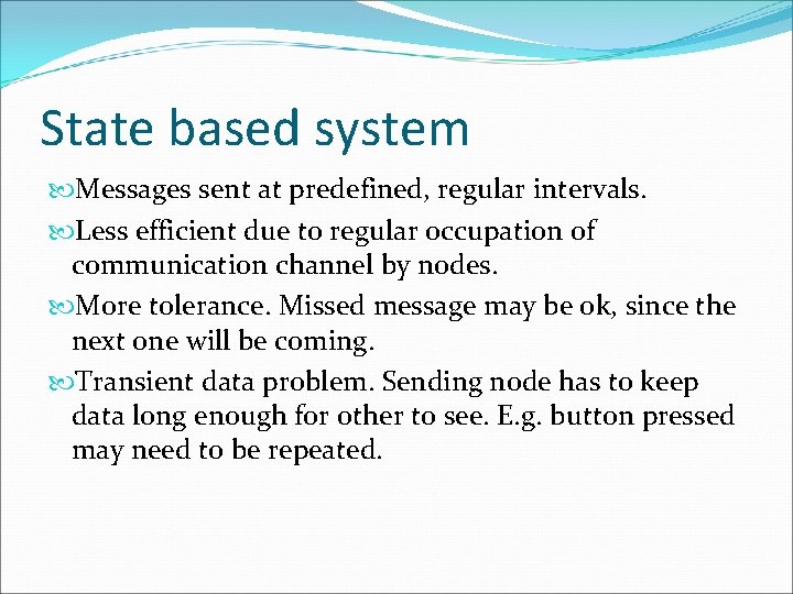 State based system Messages sent at predefined, regular intervals. Less efficient due to regular