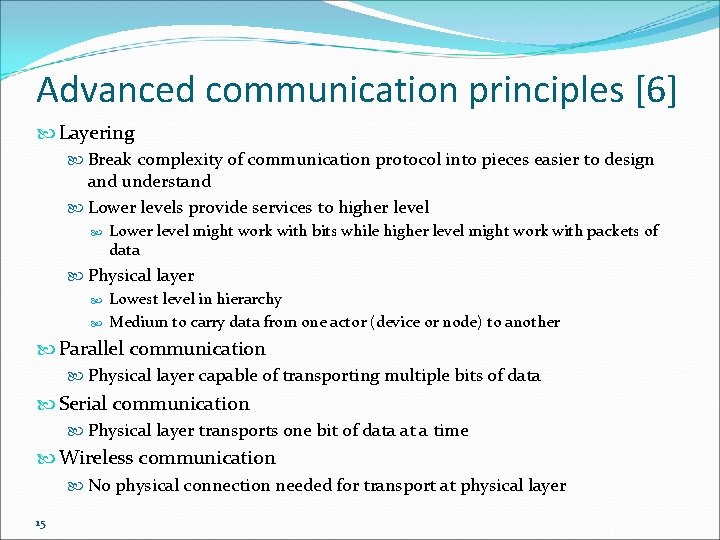 Advanced communication principles [6] Layering Break complexity of communication protocol into pieces easier to