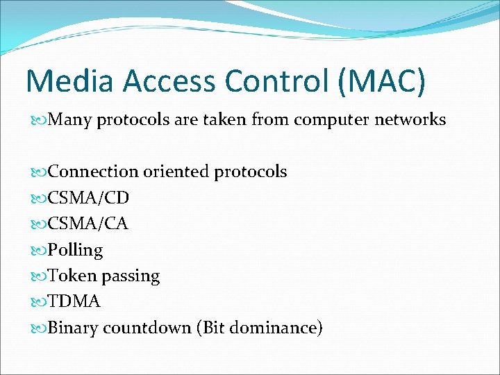 Media Access Control (MAC) Many protocols are taken from computer networks Connection oriented protocols