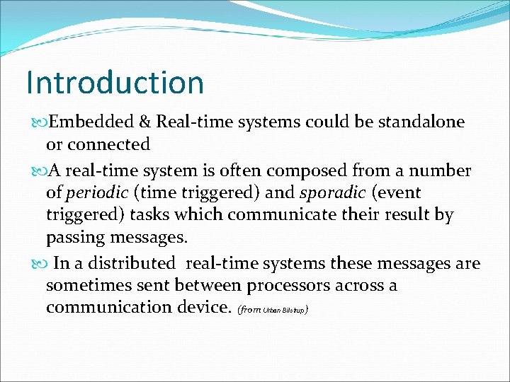 Introduction Embedded & Real-time systems could be standalone or connected A real-time system is