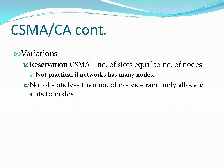 CSMA/CA cont. Variations Reservation CSMA – no. of slots equal to no. of nodes