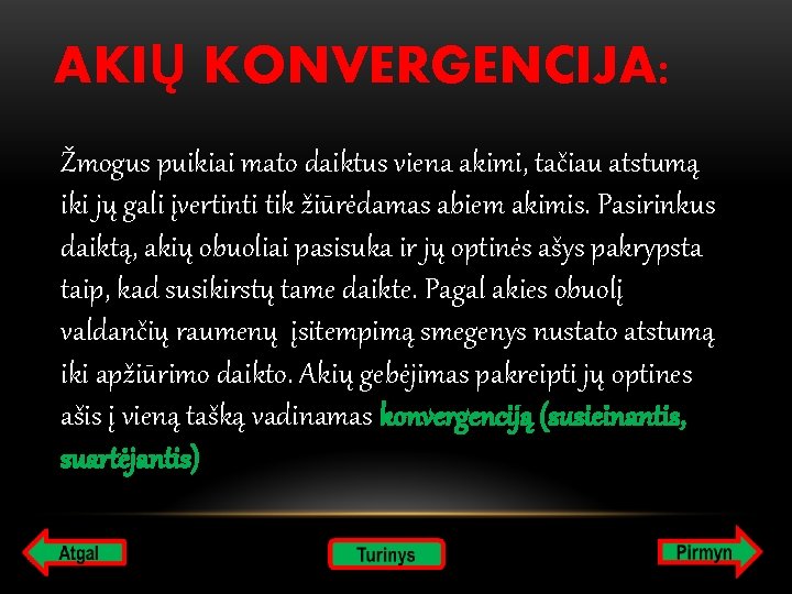 AKIŲ KONVERGENCIJA: Žmogus puikiai mato daiktus viena akimi, tačiau atstumą iki jų gali įvertinti