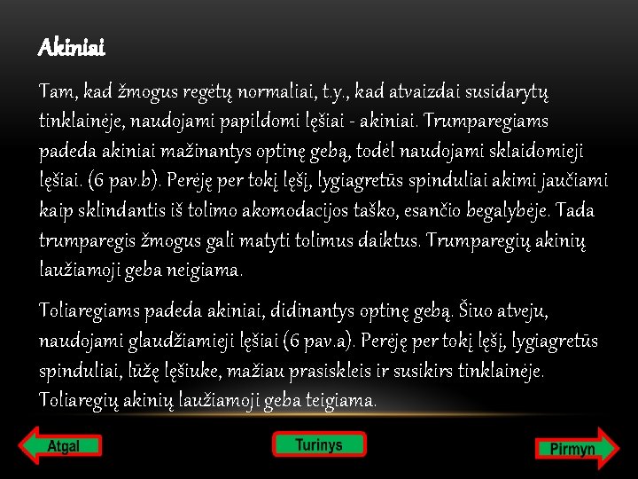 Akiniai Tam, kad žmogus regėtų normaliai, t. y. , kad atvaizdai susidarytų tinklainėje, naudojami