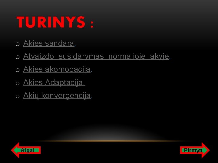 TURINYS : o Akies sandara. o Atvaizdo susidarymas normalioje akyje. o Akies akomodacija. o