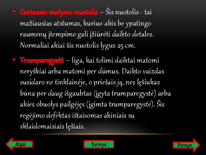  • Geriausio matymo nuotolis – Šis nuotolis - tai mažiausias atstumas, kuriuo akis