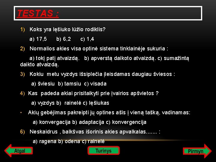 TESTAS : 1) Koks yra lęšiuko lūžio rodiklis? a) 17, 5 b) 6, 2