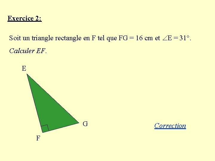 Exercice 2: Soit un triangle rectangle en F tel que FG = 16 cm