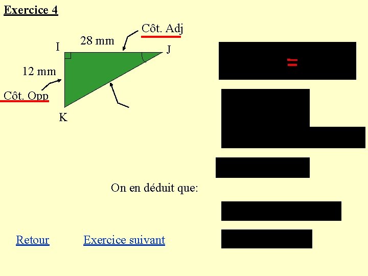 Exercice 4 I 28 mm Côt. Adj J 12 mm Côt. Opp K On