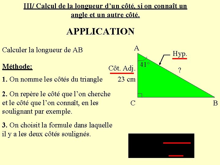 III/ Calcul de la longueur d’un côté, si on connaît un angle et un