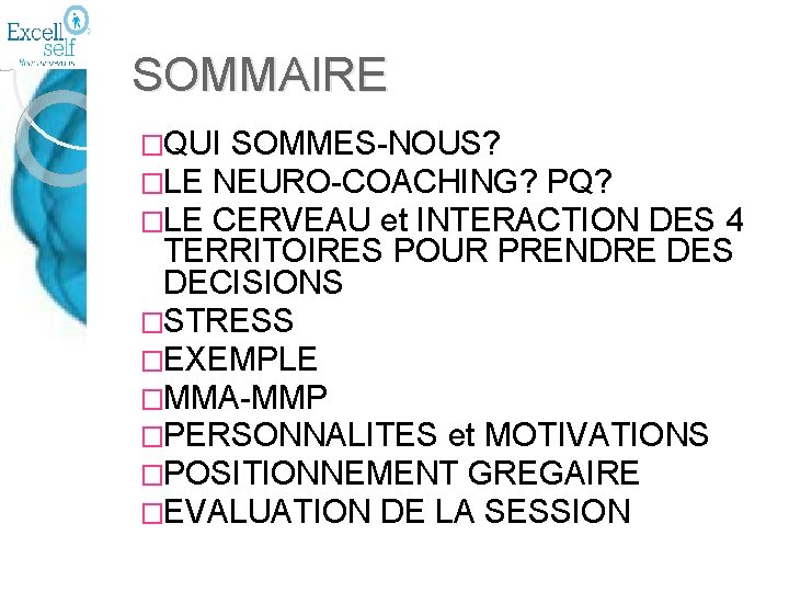 SOMMAIRE �QUI SOMMES-NOUS? �LE NEURO-COACHING? PQ? �LE CERVEAU et INTERACTION DES 4 TERRITOIRES POUR