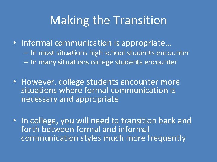 Making the Transition • Informal communication is appropriate… – In most situations high school Making the Transition • Informal communication is appropriate… – In most situations high school