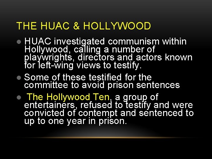 THE HUAC & HOLLYWOOD HUAC investigated communism within Hollywood, calling a number of playwrights,